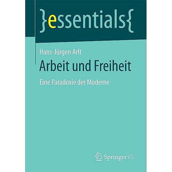 Arbeit und Freiheit / essentials, Hans-Jürgen Arlt