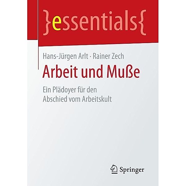 Arbeit und Musse / essentials, Hans-Jürgen Arlt, Rainer Zech