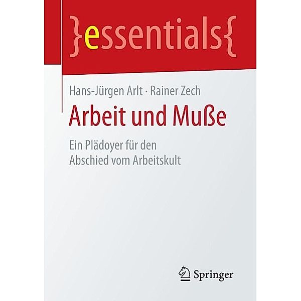 Arbeit und Muße / essentials, Hans-Jürgen Arlt, Rainer Zech