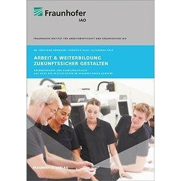 Arbeit und Weiterbildung zukunftssicher gestalten., Alexander Piele, Christian Piele, Josephine Hofmann