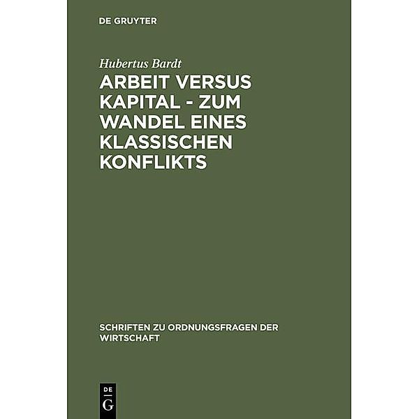 Arbeit versus Kapital - Zum Wandel eines klassischen Konflikts / Schriften zu Ordnungsfragen der Wirtschaft Bd.73, Hubertus Bardt