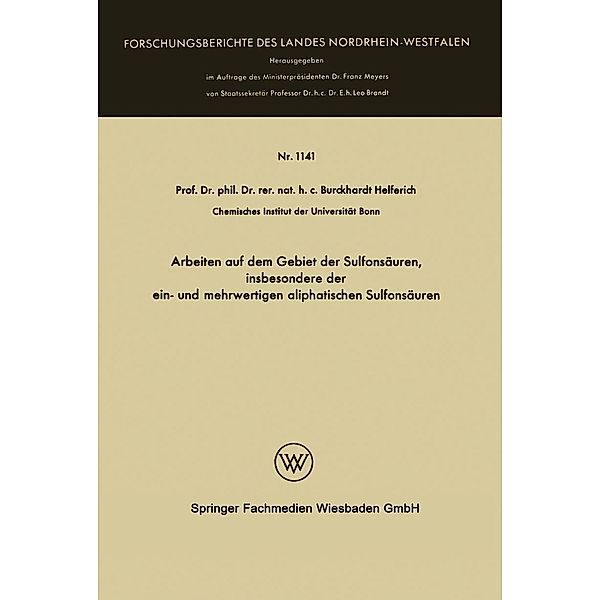 Arbeiten auf dem Gebiet der Sulfonsäuren, insbesondere der ein- und mehrwertigen aliphatischen Sulfonsäuren / Forschungsberichte des Landes Nordrhein-Westfalen Bd.1141, Burckhardt Helferich