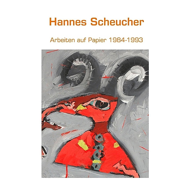 Arbeiten auf Papier 1984-1993, Hannes Scheucher