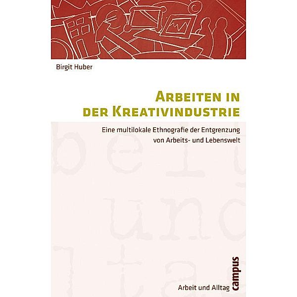 Arbeiten in der Kreativindustrie / Arbeit und Alltag Bd.2, Birgit Huber