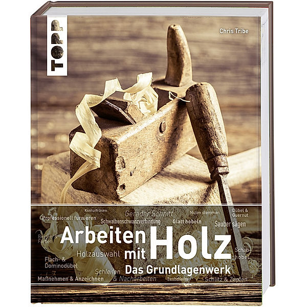 Arbeiten mit Holz. Das Grundlagenwerk, Chris Tribe