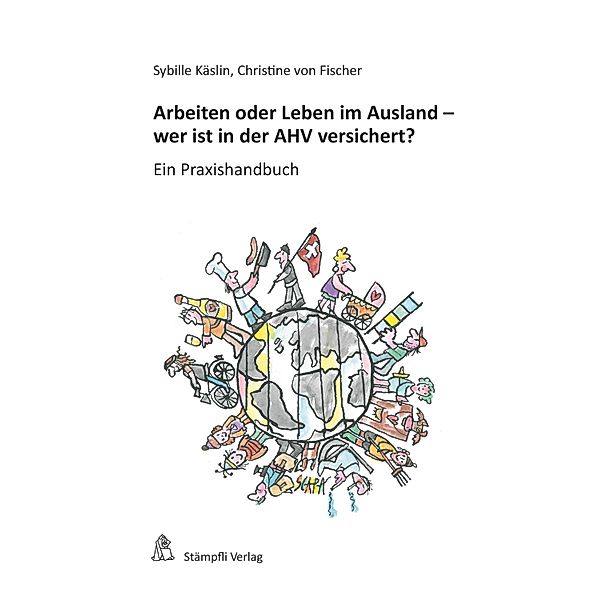 Arbeiten oder Leben im Ausland - wer ist in der AHV versichert?, Sybille Käslin, Christine von Fischer