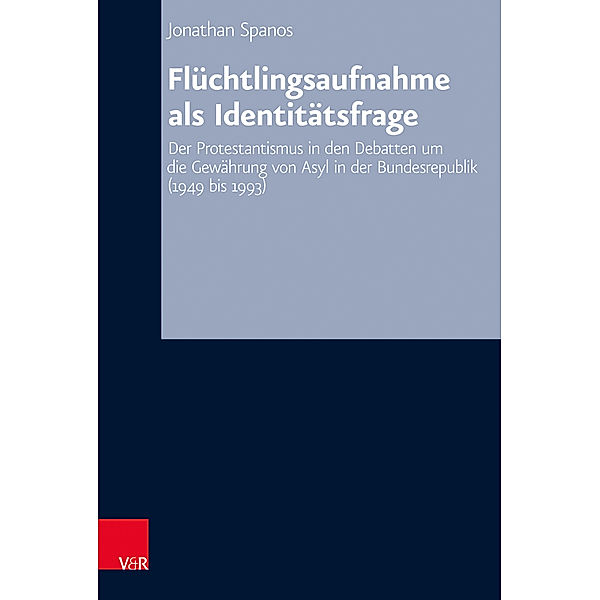 Arbeiten zur Kirchlichen Zeitgeschichte / Band 085 / Flüchtlingsaufnahme als Identitätsfrage, Jonathan Spanos