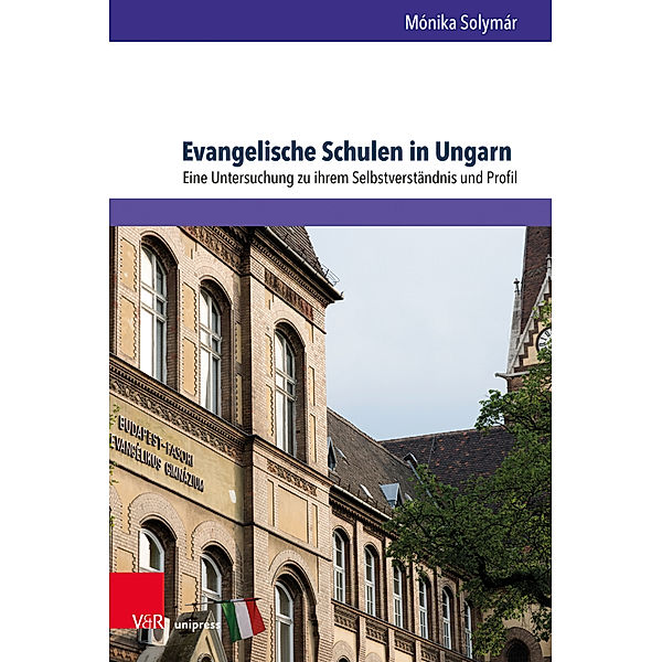 Arbeiten zur Religionspädagogik (ARP) / Band 072 / Evangelische Schulen in Ungarn, Mónika Solymár