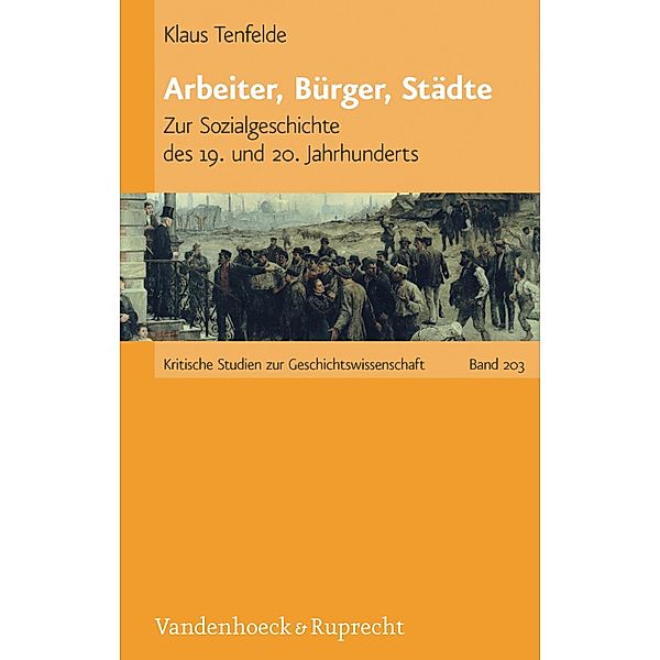 Arbeiter, Bürger, Städte / Kritische Studien zur Geschichtswissenschaft, Klaus Tenfelde