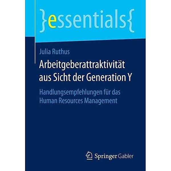 Arbeitgeberattraktivität aus Sicht der Generation Y / essentials, Julia Ruthus