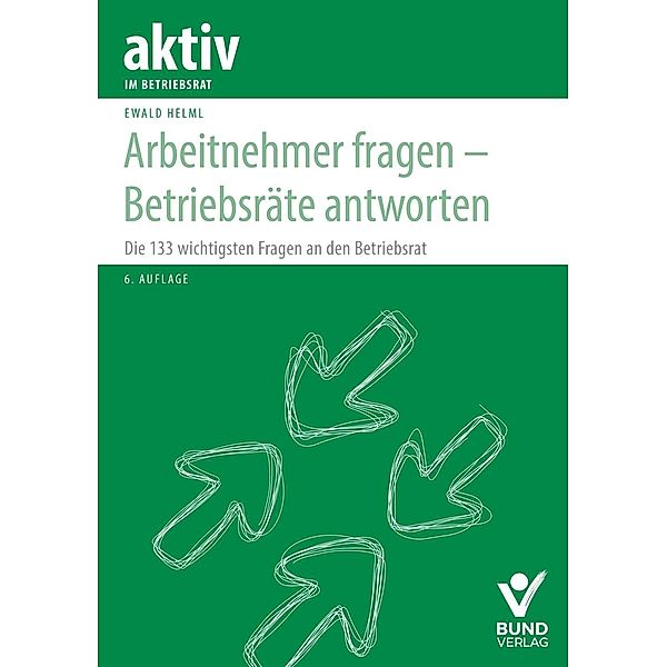 Arbeitnehmer fragen - Betriebsräte antworten, Ewald Helml