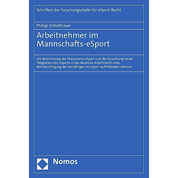 Arbeitnehmer im Mannschafts-eSport / Schriften der Forschungsstelle für eSport-Recht Bd.2, Philipp Schlotthauer