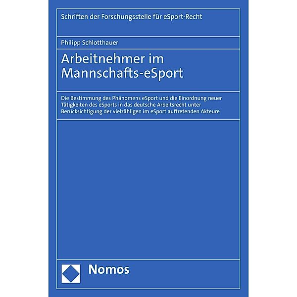 Arbeitnehmer im Mannschafts-eSport / Schriften der Forschungsstelle für eSport-Recht Bd.2, Philipp Schlotthauer