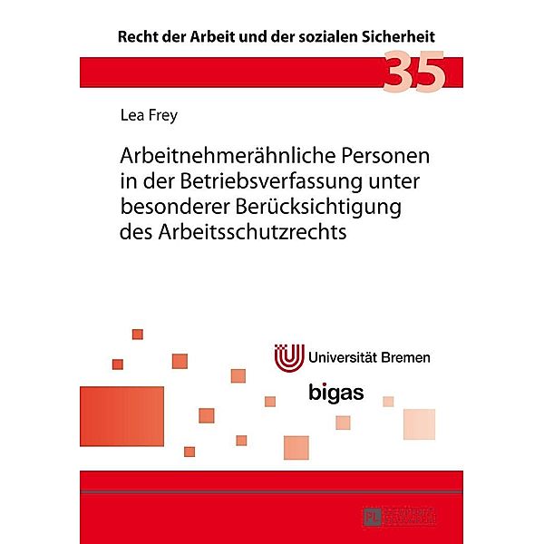 Arbeitnehmeraehnliche Personen in der Betriebsverfassung unter besonderer Beruecksichtigung des Arbeitsschutzrechts, Frey Lea Frey