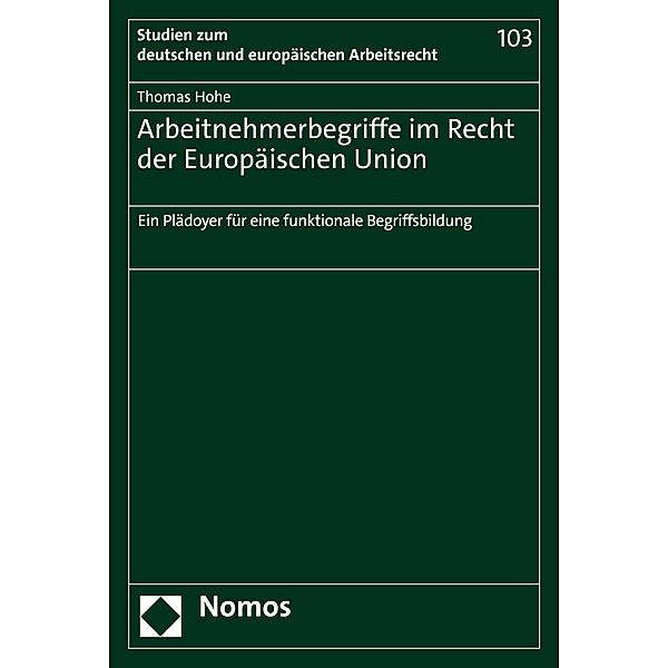 Arbeitnehmerbegriffe im Recht der Europäischen Union / Studien zum deutschen und europäischen Arbeitsrecht Bd.103, Thomas Hohe