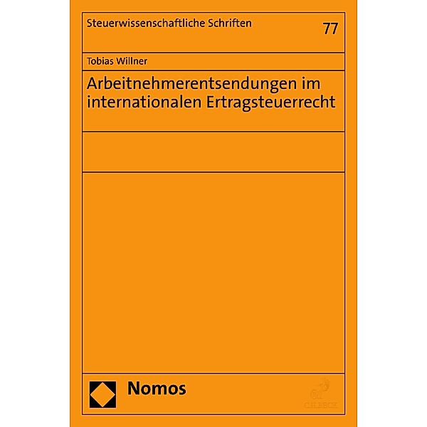 Arbeitnehmerentsendungen im internationalen Ertragsteuerrecht / Steuerwissenschaftliche Schriften Bd.77, Tobias Willner