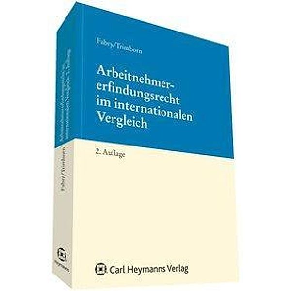 Arbeitnehmererfindungsrecht im internationalen Vergleich, Bernd Fabry, Michael Trimborn