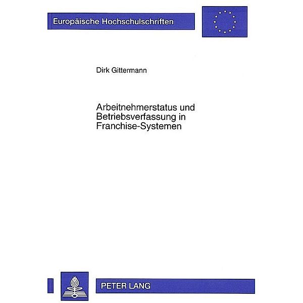 Arbeitnehmerstatus und Betriebsverfassung in Franchise-Systemen, Dirk Gittermann