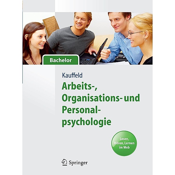 Arbeits-, Organisations- und Personalpsychologie für Bachelor. Lesen, Hören, Lernen im Web / Springer-Lehrbuch, Simone Kauffeld
