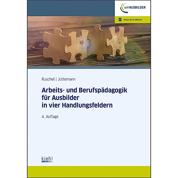 Arbeits-und Berufspädagogik für Ausbilder in vier Handlungsfeldern, Adalbert Ruschel, Sigrid Jüttemann