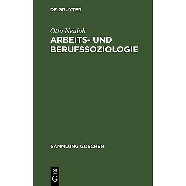 Arbeits- und Berufssoziologie / Sammlung Göschen Bd.6004, Otto Neuloh