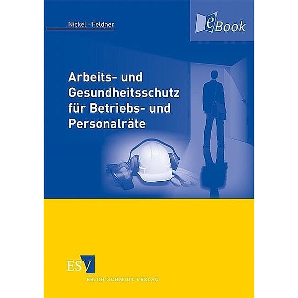 Arbeits- und Gesundheitsschutz für Betriebs- und Personalräte, Jörg Feldner, Gerd Nickel