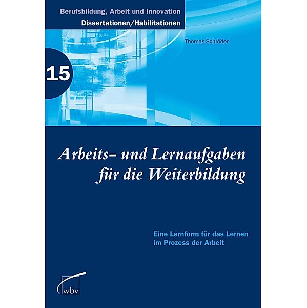 Arbeits- und Lernaufgaben für die Weiterbildung / Berufsbildung, Arbeit und Innovation - Dissertationen und Habilitationen Bd.15, Thomas Schröder