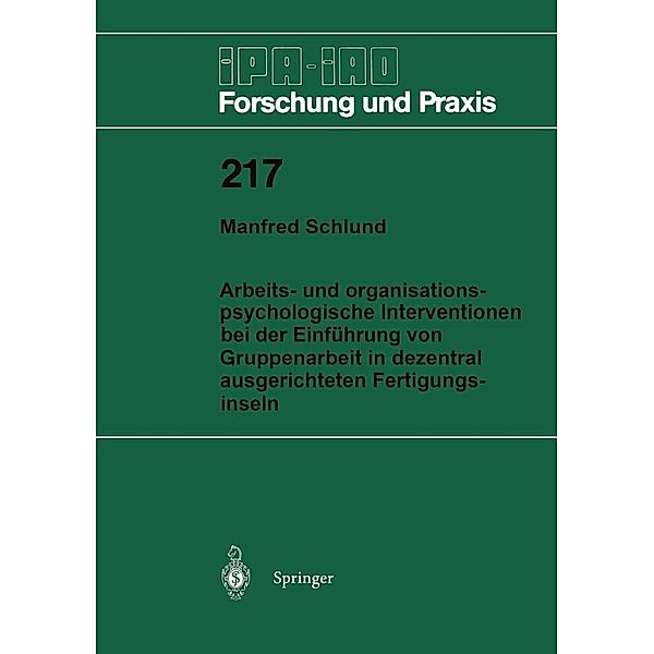 Arbeits- und organisationspsychologische Interventionen bei der Einführung von Gruppenarbeit in dezentral ausgerichteten Fertigungsinseln / IPA-IAO - Forschung und Praxis Bd.217, Manfred Schlund