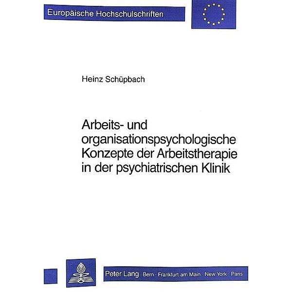 Arbeits- und Organisationspsychologische Konzepte der Arbeitstherapie in der psychiatrischen Klinik, Heinz Schüpbach