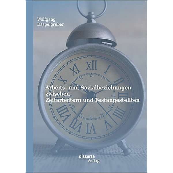 Arbeits- und Sozialbeziehungen zwischen Zeitarbeitern und Festangestellten, Wolfgang Daspelgruber