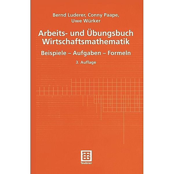 Arbeits- und Übungsbuch Wirtschaftsmathematik, Bernd Luderer, Cornelia Paape, Uwe Würker