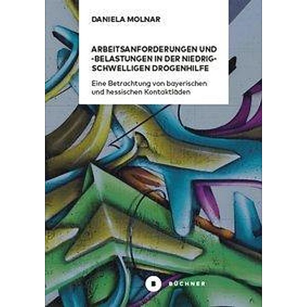 Arbeitsanforderungen und -belastungen in der niedrigschwelligen Drogenhilfe, Daniela Molnar