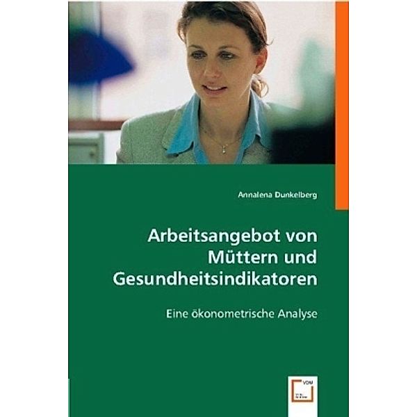 Arbeitsangebot von Müttern und Gesundheitsindikatoren, Annalena Dunkelberg