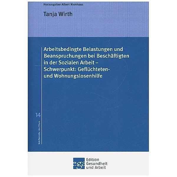 Arbeitsbedingte Belastungen und Beanspruchungen bei Beschäftigten in der Sozialen Arbeit - Schwerpunkt: Geflüchteten- und Wohnungslosenhilfe, Tanja Wirth