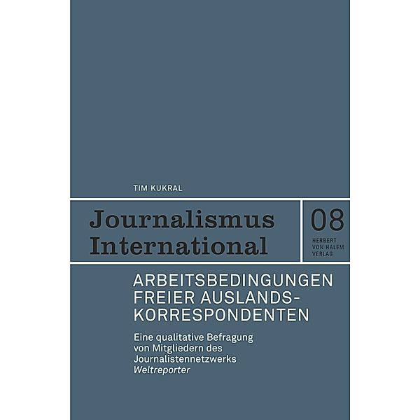 Arbeitsbedingungen freier Auslandskorrespondenten. / Journalismus Intenational Bd.8, Tim Kukral