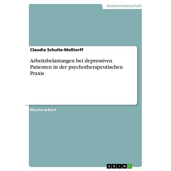 Arbeitsbelastungen bei depressiven Patienten in der psychotherapeutischen Praxis, Claudia Schulte-Meßtorff