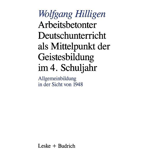 Arbeitsbetonter Deutschunterricht als Mittelpunkt der Geistesbildung im 4. Schuljahr, Wolfgang Hilligen