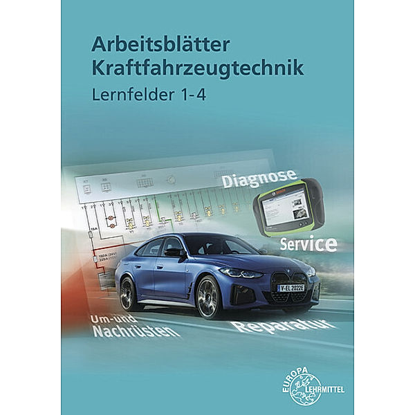 Arbeitsblätter Kraftfahrzeugtechnik Lernfelder 1-4, Richard Fischer, Rolf Gscheidle, Tobias Gscheidle, Uwe Heider, Berthold Hohmann, Wolfgang Keil, Rainer Lohuis, David Renz, Bernd Schlögl, Andreas Spring