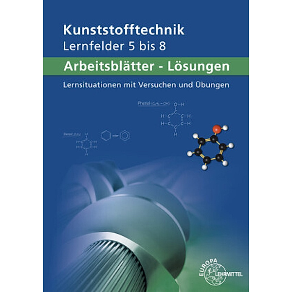 Arbeitsblätter Kunststofftechnik Lernfelder 5-8, Lösungen, Karl-Heinz Küspert, Dietmar Morgner, Ulrike Rudolph