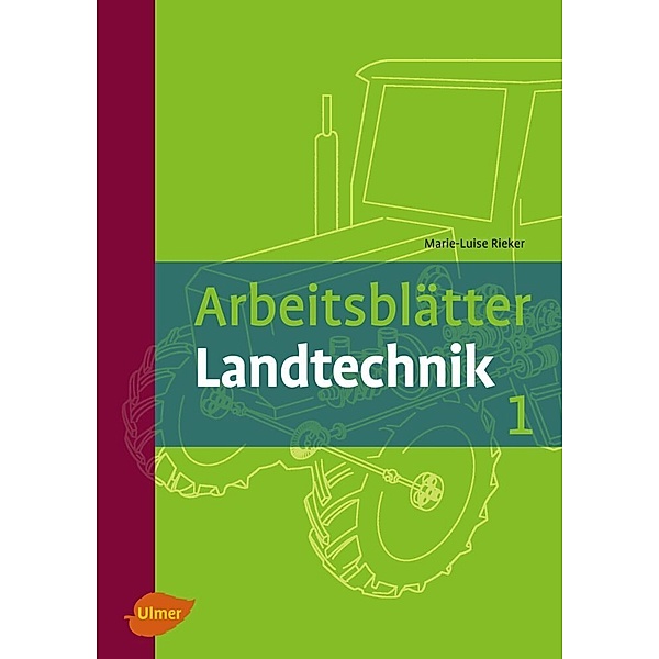 Arbeitsblätter Landtechnik.Bd.1, Marie-Luise Rieker