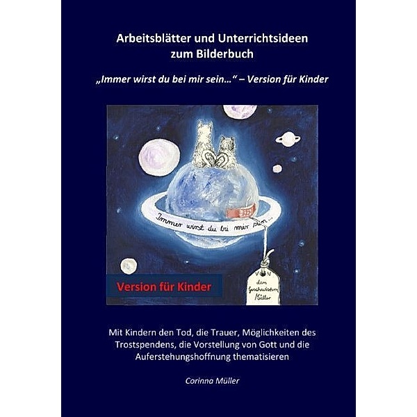 Arbeitsblätter und Unterrichtsideen zum Bilderbuch Immer wirst du bei mir sein... - Version für Kinder, Corinna Müller