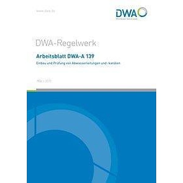 Arbeitsblatt DWA-A 139 Einbau und Prüfung von Abwasserleitungen und -kanälen