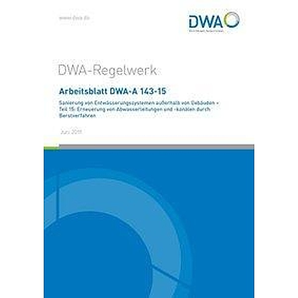 Arbeitsblatt DWA-A 143-15 Sanierung von Entwässerungssystemen ausserhalb von Gebäuden - Teil 15: Erneuerung von Abwasserl