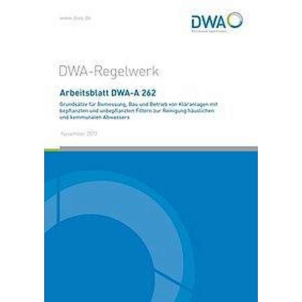 Arbeitsblatt DWA-A 262 Grundsätze für Bemessung, Bau und Betrieb von Kläranlagen mit bepflanzten und unbepflanzten Filte
