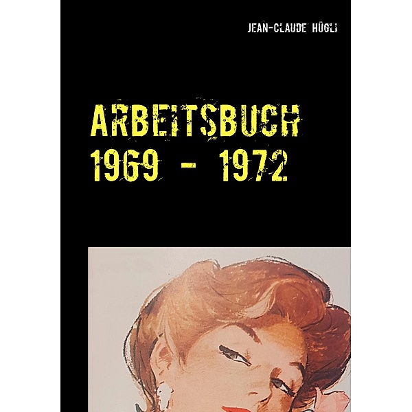 Arbeitsbuch 1969 - 1972, Jean-Claude Hügli