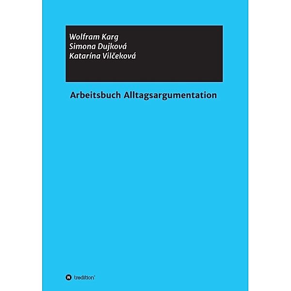 Arbeitsbuch Alltagsargumentation, Simona Dujková, Katarína Vilceková, Wolfram Karg