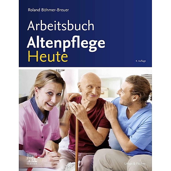 Arbeitsbuch Altenpflege Heute, Roland Böhmer-Breuer