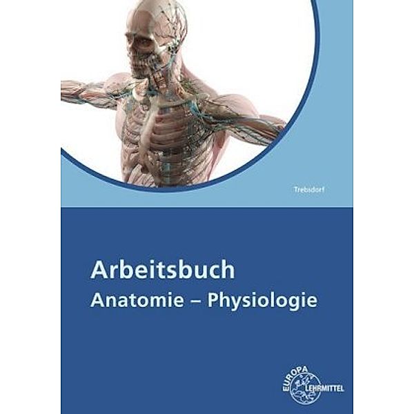 Arbeitsbuch Anatomie - Physiologie, Martin Trebsdorf