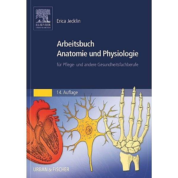 Arbeitsbuch Anatomie und Physiologie für Pflege- und andere Gesundheitsfachberufe, Erica Jecklin