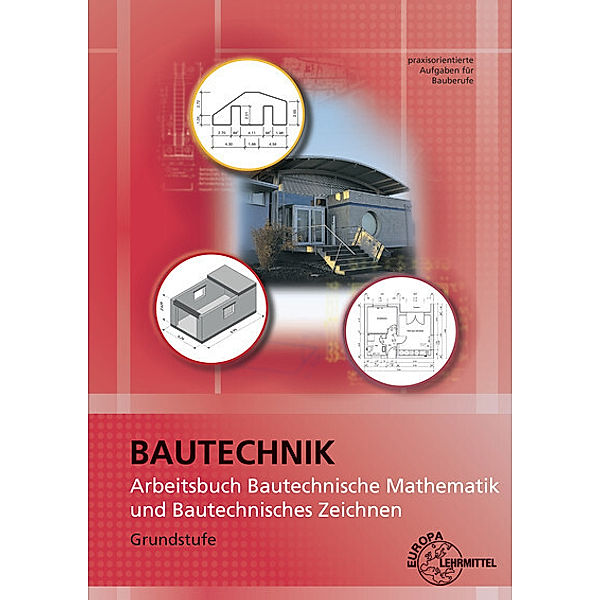 Arbeitsbuch Bautechnische Mathematik und Bautechnisches Zeichnen, Wolfgang Greese